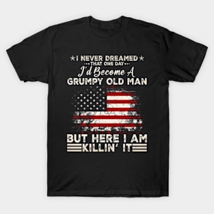 I Never Dreamed That I'D Become A Grumpy Old Man T-Shirt